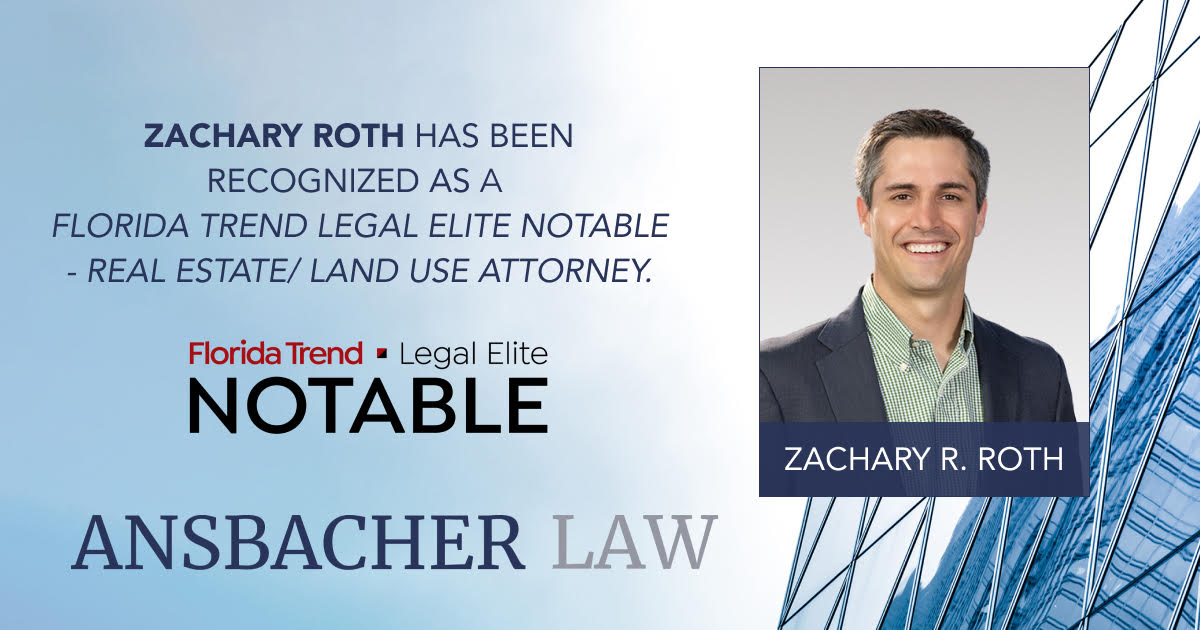 Composite image announcing Zachary Roth as a Florida Trend Legal Elite Notable Real Estate and Land Use Attorney, featuring his photo and the Ansbacher Law logo on a modern blue and white background.