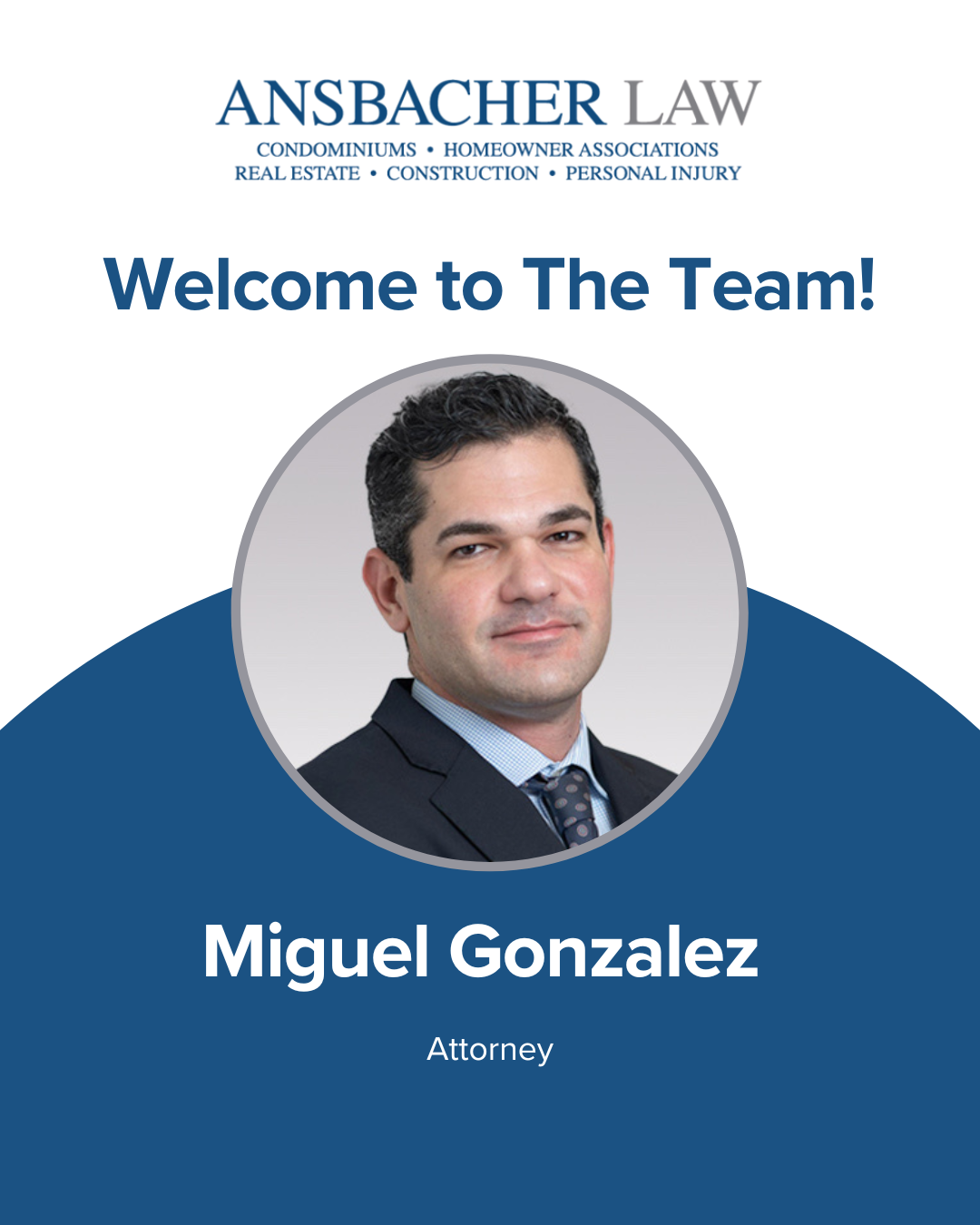 Formal welcome graphic for Ansbacher Law featuring Attorney Miguel Gonzalez in a suit, text reads “Welcome to The Team!” and identifies him as an attorney. Company specialties are listed at the top.
